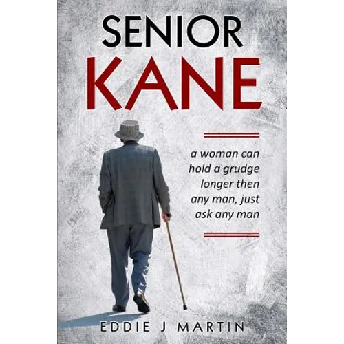 Senior Kane: A Woman Can Hold a Grudge Longer Than Any Man, Just Asked Any Man.