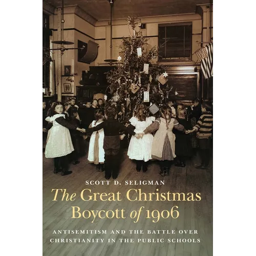 The Great Christmas Boycott of 1906: Antisemitism and the Battle Over Christianity in the Public Schools