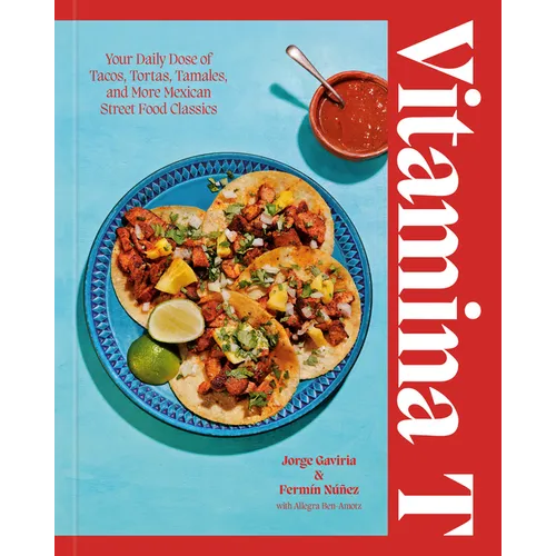Vitamina T: Your Daily Dose of Tacos, Tortas, Tamales, and More Mexican Street Food Classics