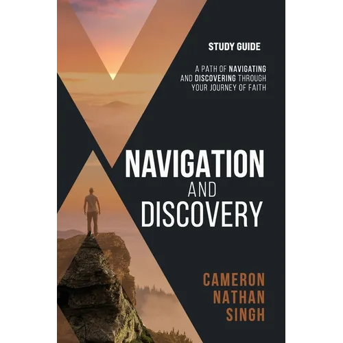 Navigation and Discovery Study Guide: A Path Of Navigating and Discovering Through Your Journey of Faith