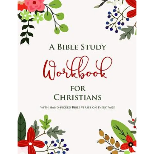 A Bible Study Workbook for Christians with hand-picked Bible verses on each page: A Two-Month Guide To Praise, Gratitude, Thought, Reflection and Pray