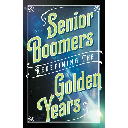 Senior Boomers: Redefining the Golden Years