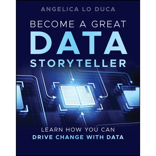 Become a Great Data Storyteller: Learn How You Can Drive Change with Data