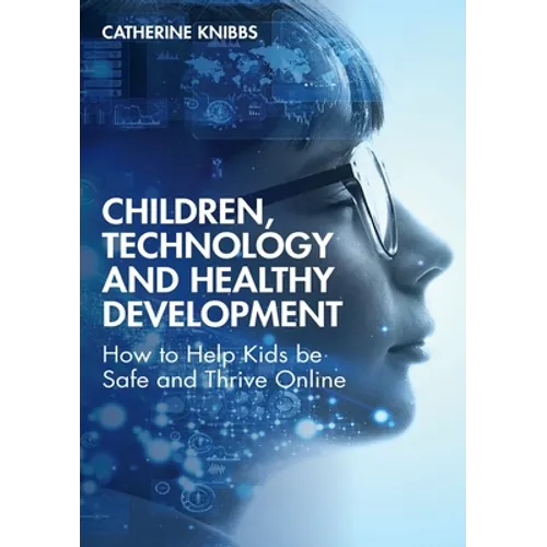 Children, Technology and Healthy Development: How to Help Kids Be Safe and Thrive Online