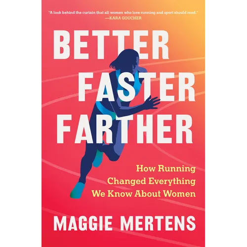 Better Faster Farther: How Running Changed Everything We Know about Women