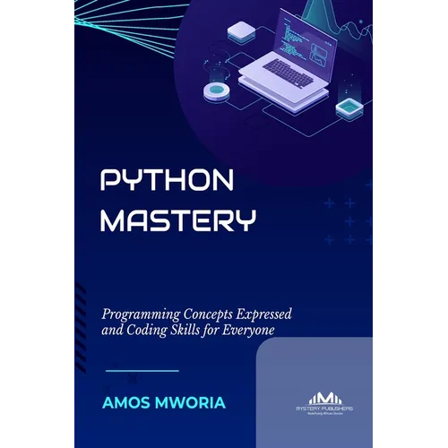 Python Mastery: Programming Concepts Expressed And Coding Skills For Everyone