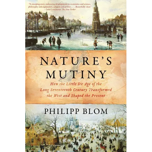 Nature's Mutiny: How the Little Ice Age of the Long Seventeenth Century Transformed the West and Shaped the Present
