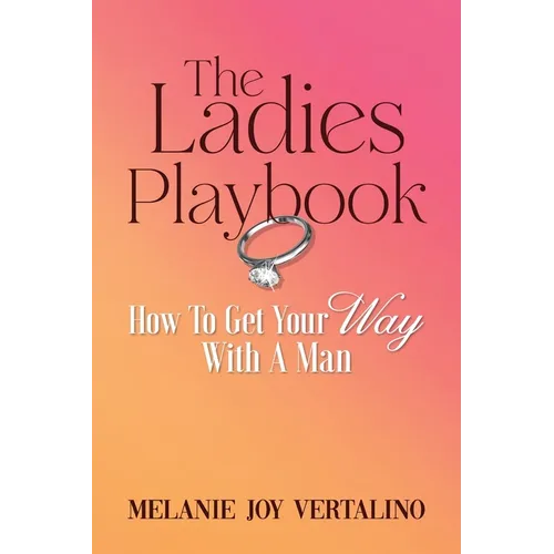 The Ladies Playbook: How to Get Your Way with a Man