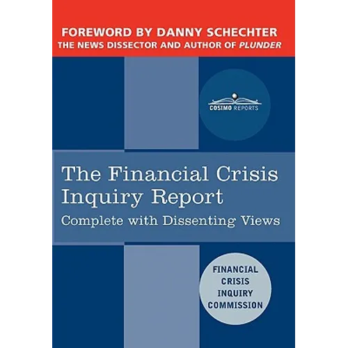 The Financial Crisis Inquiry Report: The Final Report of the National Commission on the Causes of the Financial and Economic Crisis in the United Stat