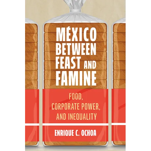 México Between Feast and Famine: Food, Corporate Power, and Inequality