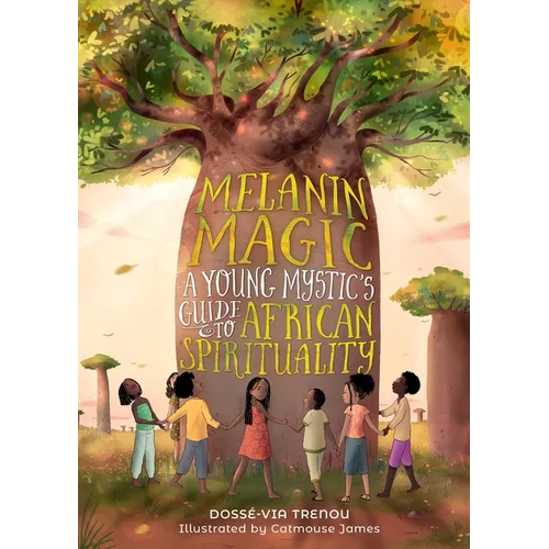 Melanin Magic: A Young Mystic's Guide to African Spirituality