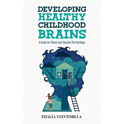Developing Healthy Childhood Brains: A Guide for Parent and Teacher Partnerships