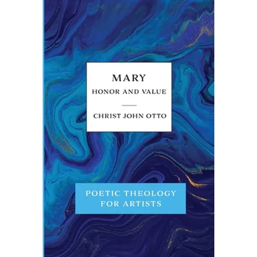 Mary, Honor and Value: Blue Book of Poetic Theology for Artists