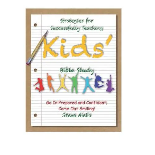 Strategies for Successfully Teaching Kids' Bible Studies: Go In Prepared and Confident; Come Out Smiling!