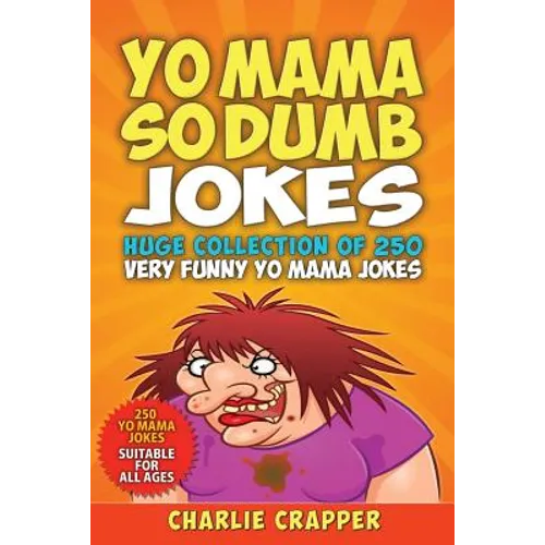 Yo Mama So Dumb: 250 Of The Best Yo Mama So Dumb Jokes