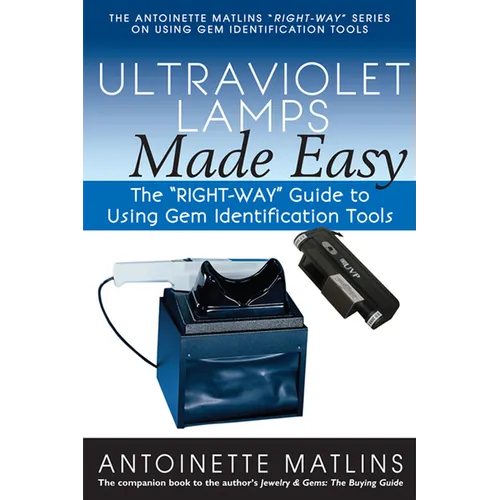 Ultraviolet Lamps Made Easy: The Right-Way Guide to Using Gem Identification Tools
