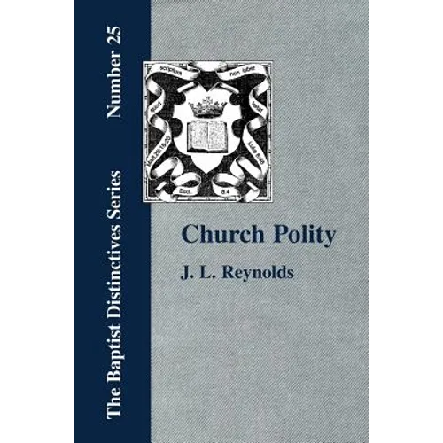Church Polity: or The Kingdom of Christ in Its Internal and External Development