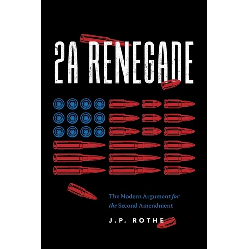 2A Renegade: The Modern Argument for the Second Amendment