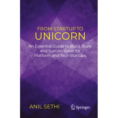 From Startup to Unicorn: An Essential Guide to Build, Scale and Sustain Value for Platform and Tech Startups
