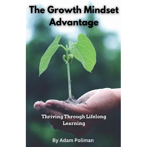 The Growth Mindset Advantage: Thriving Through Lifelong Learning