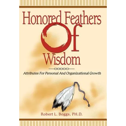 Honored Feathers of Wisdom: Attributes for Personal and Organizational Growth