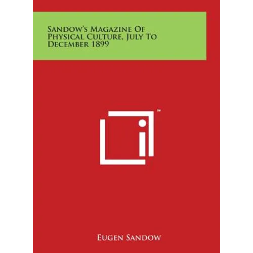 Sandow's Magazine Of Physical Culture, July To December 1899