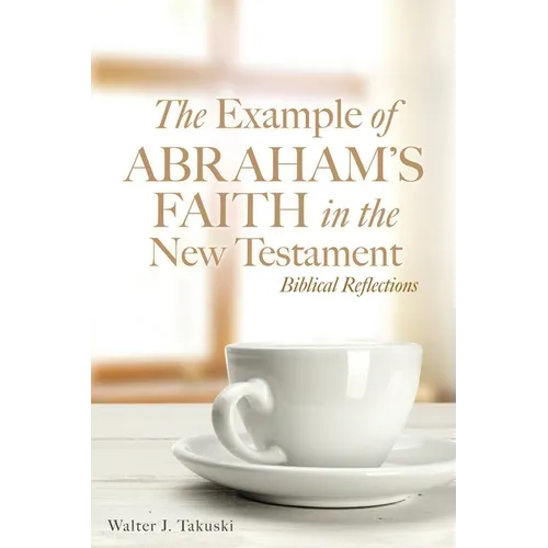 The Example of Abraham's Faith in the New Testament: Biblical Reflections