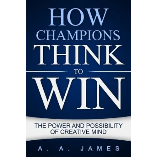 How Champions Think to Win: The Power and Possibility of Creative Mind