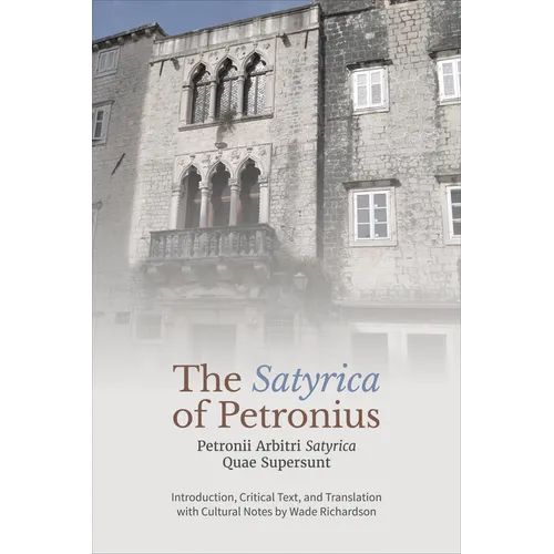 The 'Satyrica' of Petronius: Petronii Arbitri 'Satyrica' Quae Supersunt