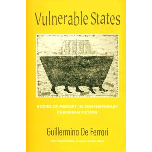 Vulnerable States: Bodies of Memory in Contemporary Caribbean Fiction