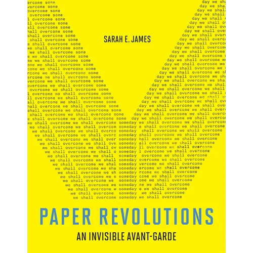 Paper Revolutions: An Invisible Avant-Garde