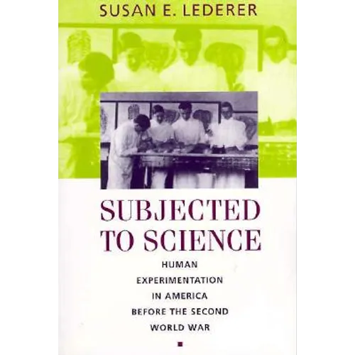 Subjected to Science: Human Experimentation in America Before the Second World War
