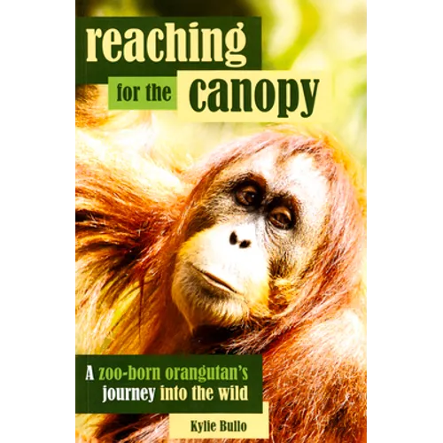 Reaching for the Canopy: A Zoo-Born Orangutan's Journey Into the Wild