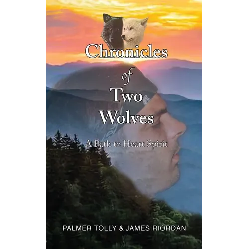 Chronicles of Two Wolves: A Path to Heart Spirit