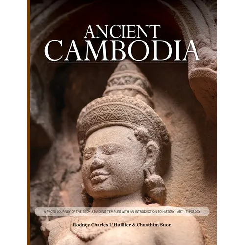 Ancient Cambodia: A Photo Journey and Archaeological Guide