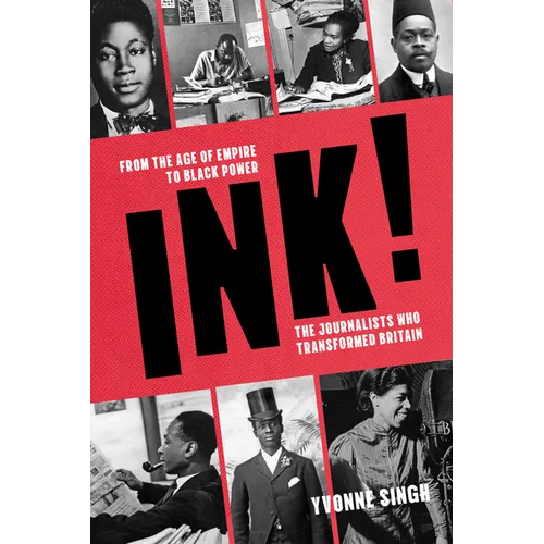 Ink!: From the Age of Empire to Black Power, the Journalists Who Transformed Britain