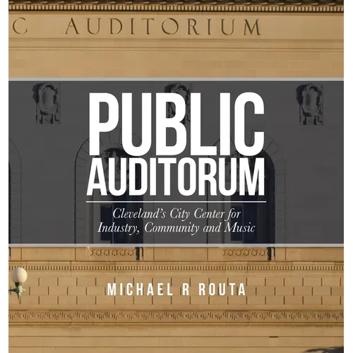 Public Auditorum: Cleveland's City Center for Industry, Community and Music