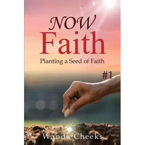 NOW Faith: Planting a Seed of Faith: #1