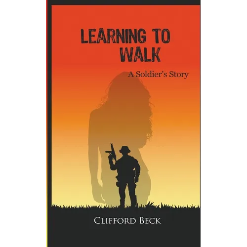 Learning To Walk - A Soldier's Story