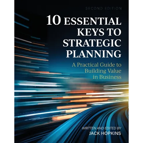 10 Essential Keys to Strategic Planning: A Practical Guide to Building Value in Business