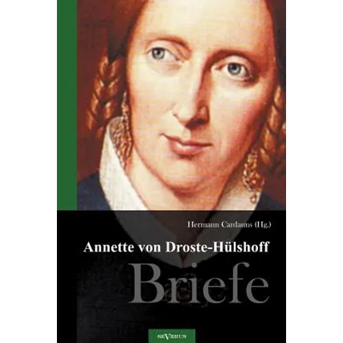 Annette von Droste-Hülshoff. Briefe: Herausgegeben von Hermann Cardauns