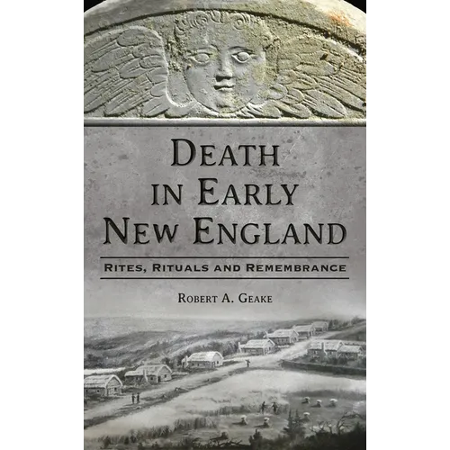 Death in Early New England: Rites, Rituals and Remembrance