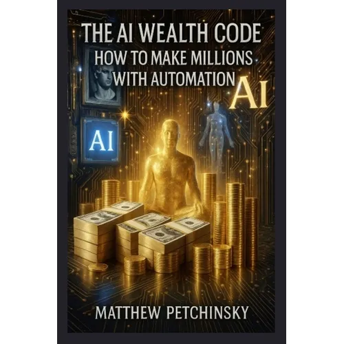 The AI Wealth Code: How to Make Millions with Automation