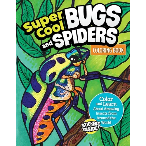 Super Cool Bugs and Spiders Coloring Book: Color and Learn about Amazing Insects from the Around the World
