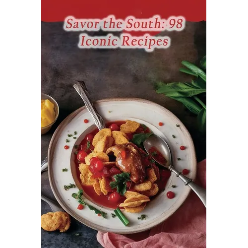 Savor the South: 98 Iconic Recipes