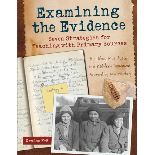 Examining the Evidence: Seven Strategies for Teaching with Primary Sources