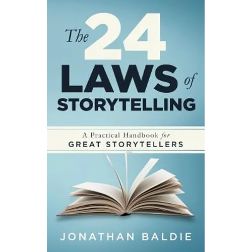 The 24 Laws of Storytelling: A Practical Handbook for Great Storytellers