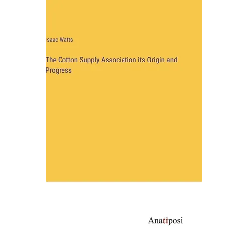 The Cotton Supply Association its Origin and Progress