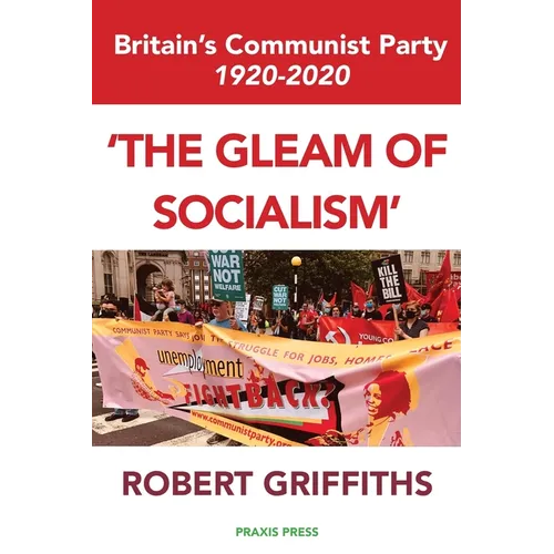 'The Gleam of Socialism': Britain's Communist Party 1920-2020