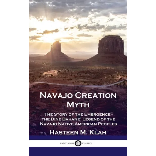 Navajo Creation Myth: The Story of the Emergence - the Diné Bahane' Legend of the Navajo Native American Peoples